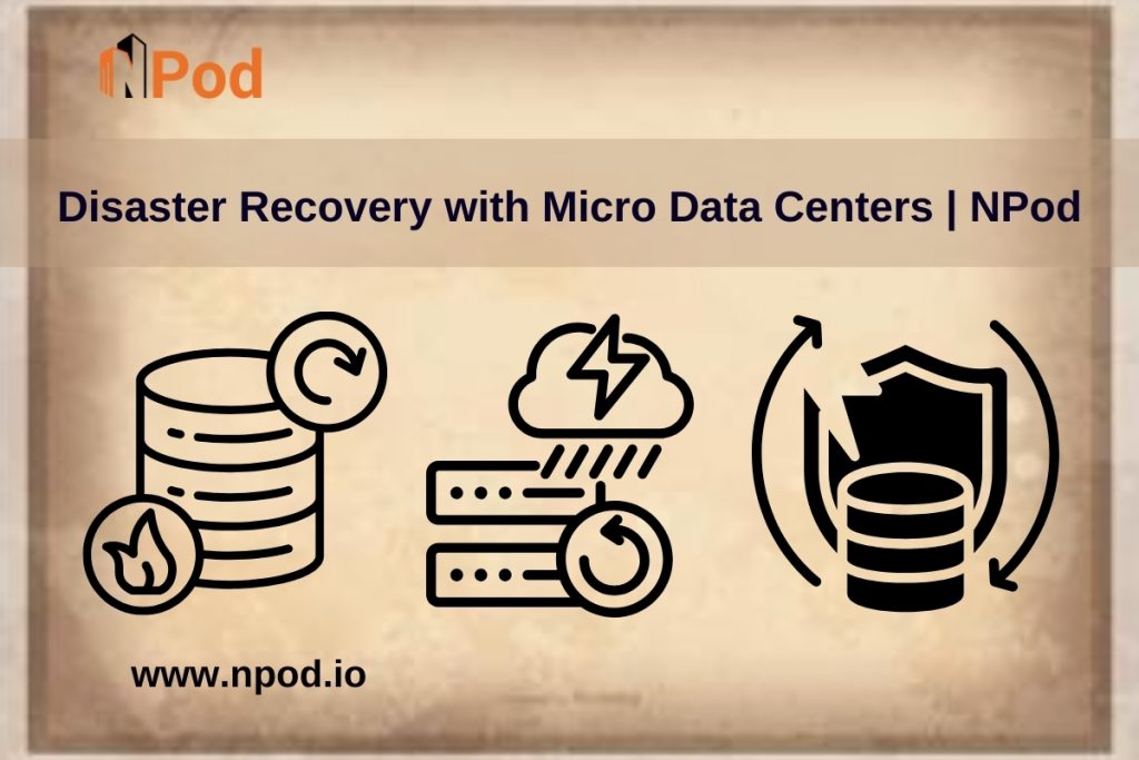 Disaster Recovery with Micro Data Centers | NPod