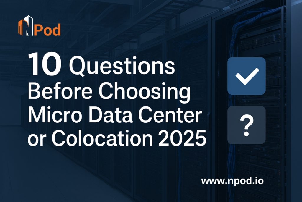 10 Questions Before Choosing Micro Data Center or Colocation 2025