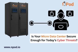 Is Your Micro Data Center Secure Enough for Today’s Cyber Threats