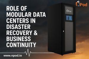 The Role of Modular Data Centers in Disaster Recovery & Business Continuity