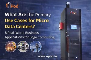What Are the Primary Use Cases for Micro Data Centers